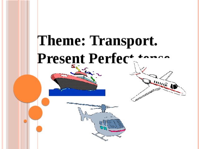Theme: Transport. Present Perfect tense.
