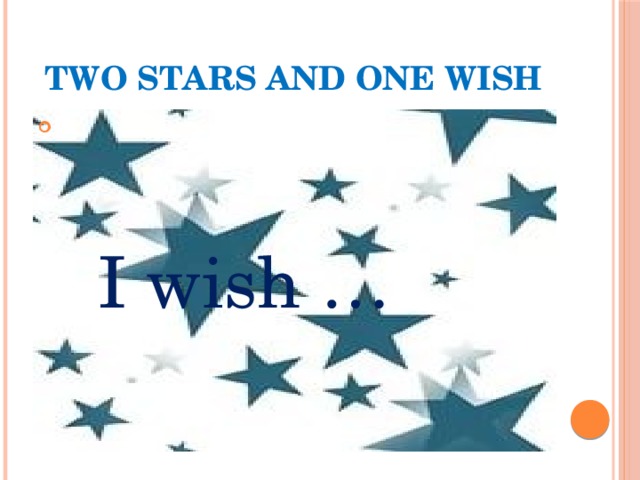 Two stars and one wish  I wish …