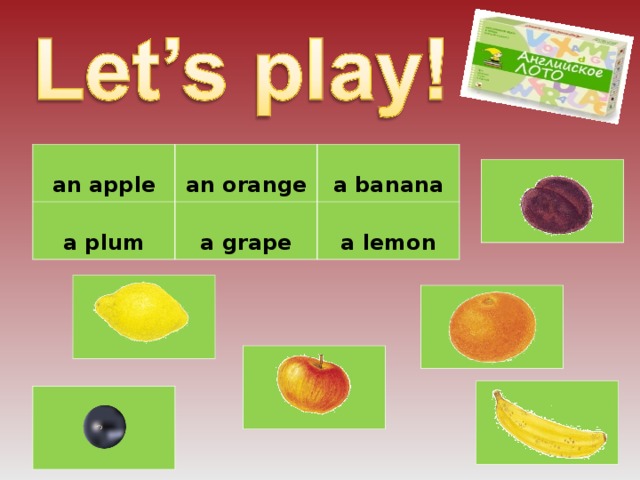 an apple  an orange  a plum  a grape  a banana  a lemon