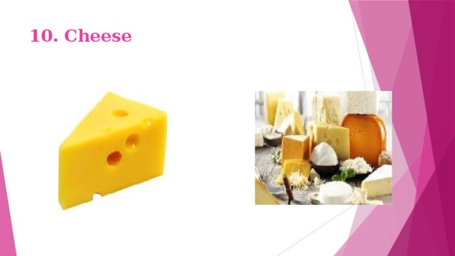 10. Cheese