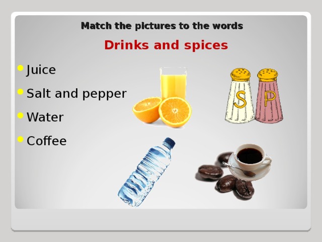 Match the pictures to the words Drinks and spices