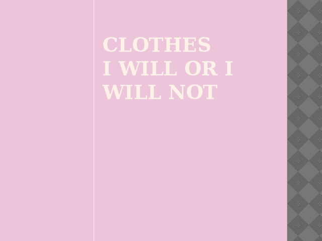 Clothes I will or I will not