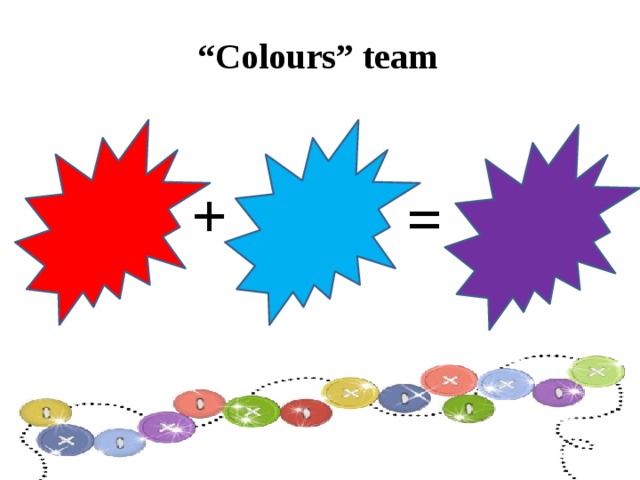 “ Colours” team + =