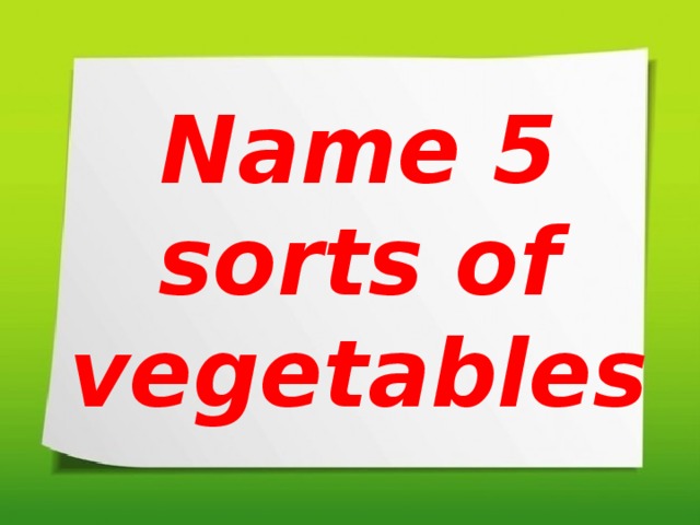 Name 5 sorts of vegetables