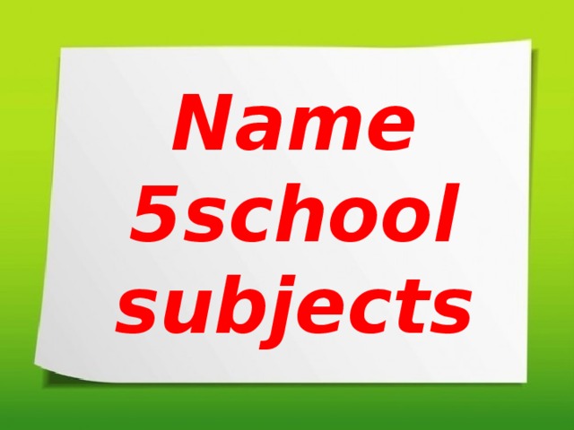 Name 5school subjects