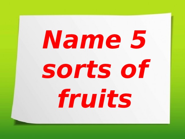 Name 5 sorts of fruits