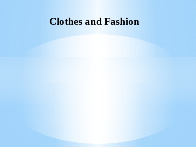 Clothes and Fashion