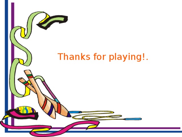 Thanks for playing!.