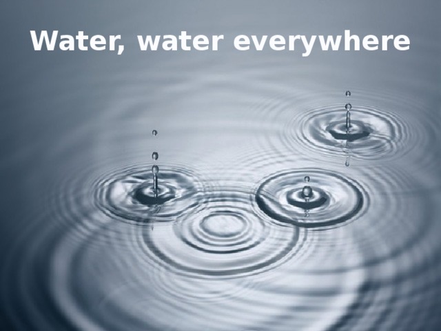 Water, water everywhere
