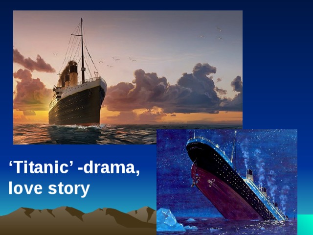 ‘ Titanic’ -drama, love story