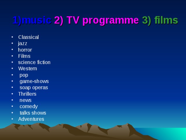 1)music 2) TV programme  3) films