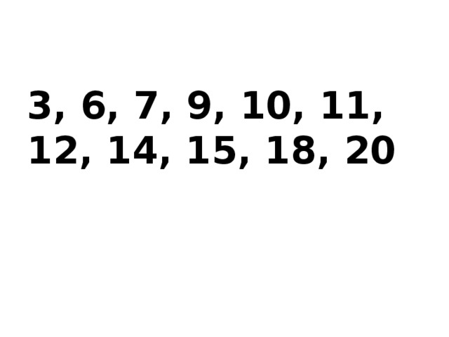 3, 6, 7, 9, 10, 11, 12, 14, 15, 18, 20