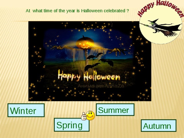 At what time of the year is Halloween celebrated ? Winter Summer Spring Autumn