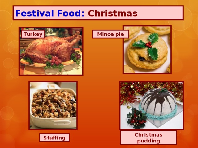 Festival Food: Christmas  Turkey Mince pie Christmas pudding Stuffing