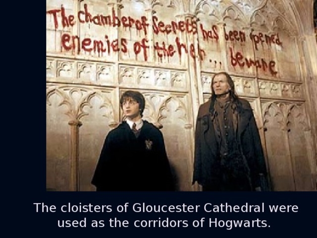The cloisters of Gloucester Cathedral were used as the corridors of Hogwarts.