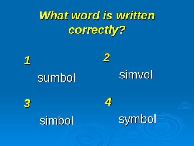 What word is written correctly? 2 simvol 1 sumbol 4 symbol 3 simbol