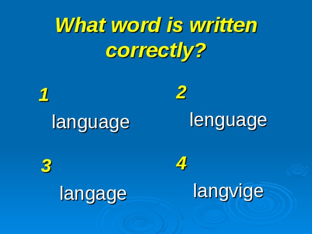 What word is written correctly? 2 lenguage 1 language 4 langvige 3 langage