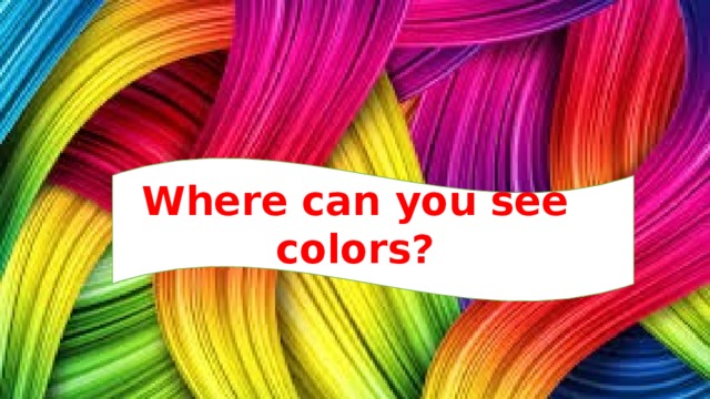 Where can you see colors?