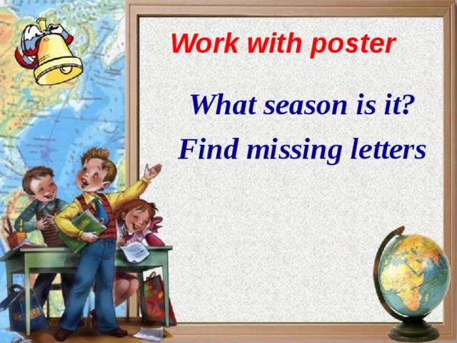 Work with poster What season is it? Find missing letters
