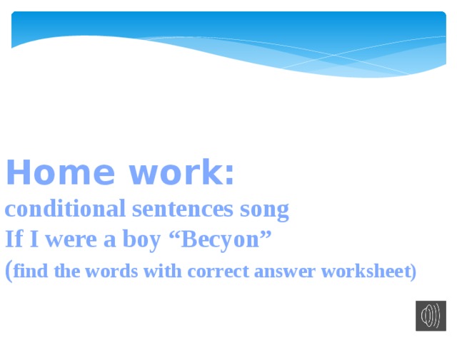 Home work: conditional sentences song If I were a boy “Becyon” ( find the words with correct answer worksheet)