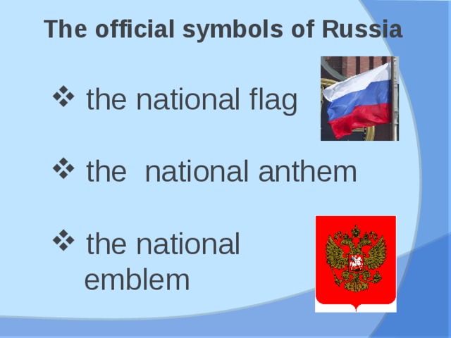 The official symbols of Russia  the national flag  the national anthem  the national  emblem