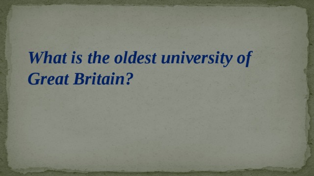 What is the oldest university of Great Britain?