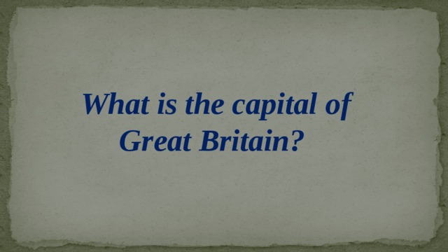 What is the capital of  Great Britain?