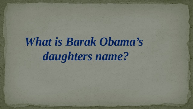What is Barak Obama’s  daughters name?