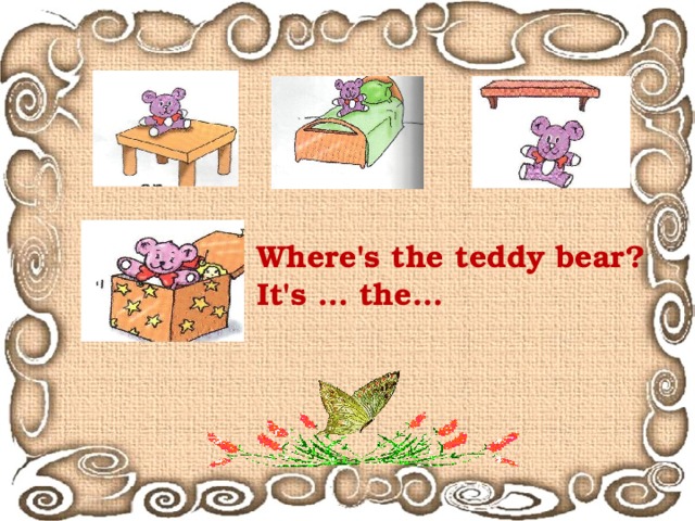 Where's the teddy bear? It's … the…