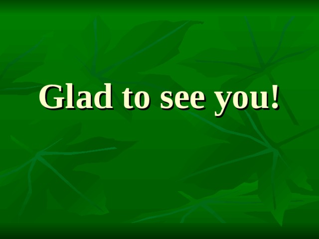 Glad to see you!