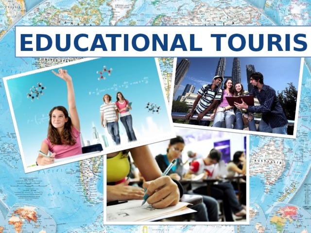 EDUCATIONAL TOURISM