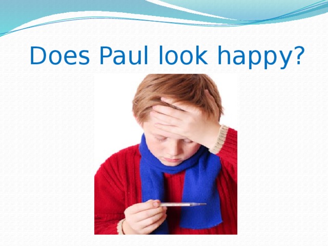 Does Paul look happy?