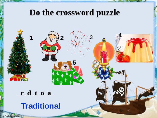 Do the crossword puzzle 4 1 2 3 6 5 _r_d_t_o_a_ Traditional