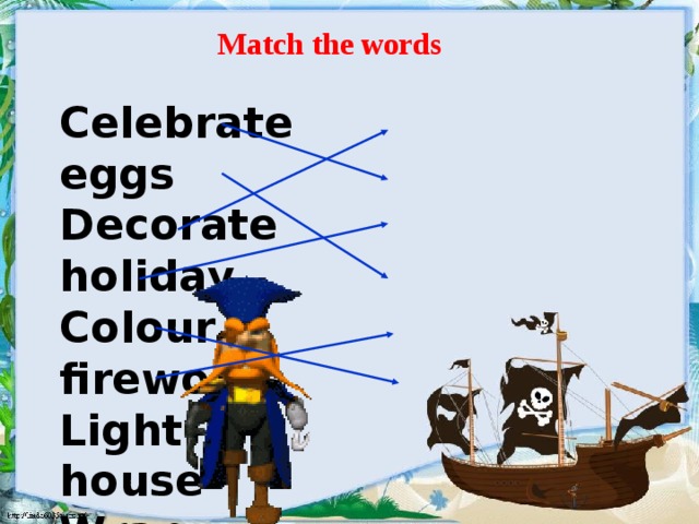 Match the words Celebrate eggs  Decorate holiday  Colour fireworks  Light house  Wrap pudding  Make presents