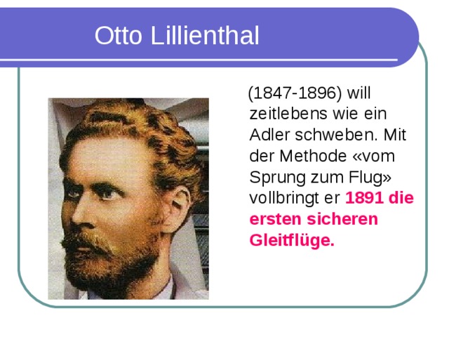 Otto Lillienthal  (1847-1896) will zeitlebens wie ein Adler schweben. Mit der Methode «vom Sprung zum Flug» vollbringt er 1891 die ersten sicheren Gleitfl ü ge.