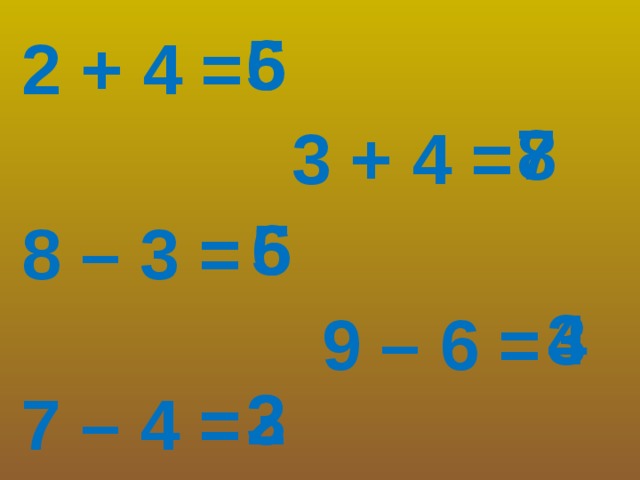 6 5 2 + 4 = 8 7 3 + 4 = 6 5 8 – 3 = 4 3 9 – 6 = 2 3 7 – 4 =