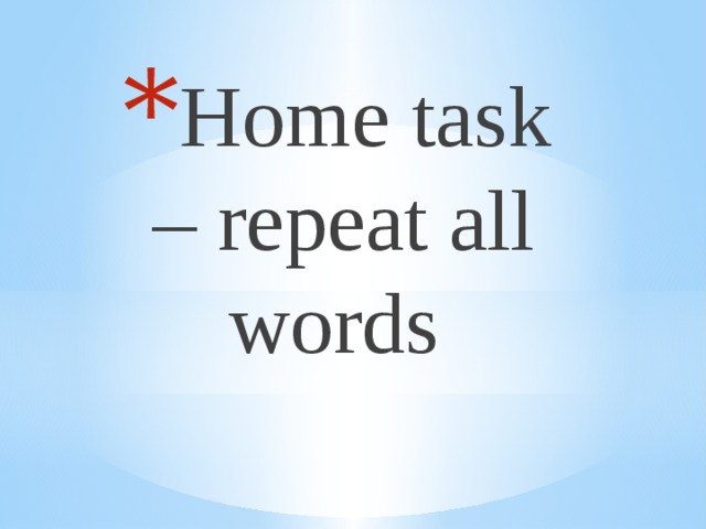 Home task – repeat all words