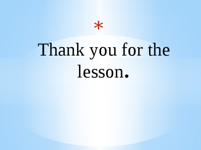 Thank you for the lesson .