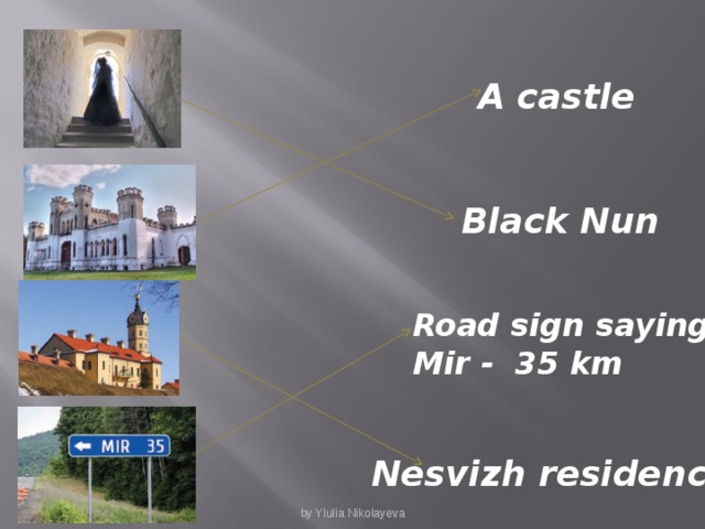 A castle Black Nun Road sign saying : Mir - 35 km Nesvizh residence by Ylulia Nikolayeva
