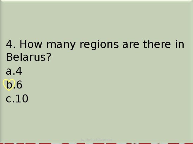 4. How many regions are there in Belarus? 4 6 10 by Marina Nikolayeva
