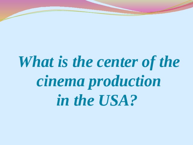 What is the center of the cinema production  in the USA?