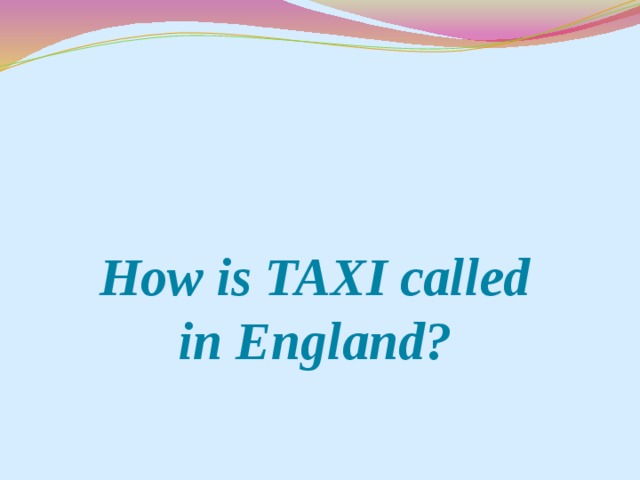 How is TAXI called in England?