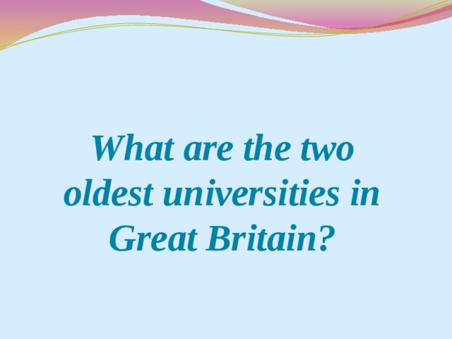 What are the two oldest universities in Great Britain?