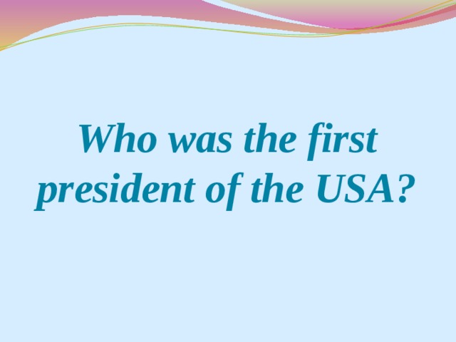 Who was the first president of the USA?
