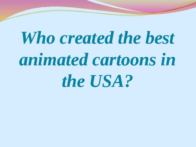 Who created the best animated cartoons in the USA?