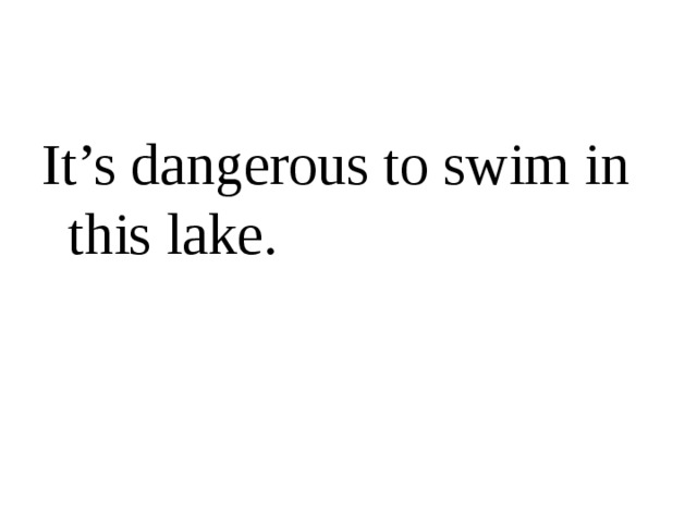 It’s dangerous to swim in this lake.