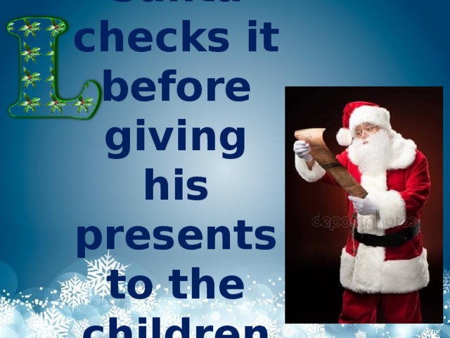 Santa checks it before giving his presents to the children