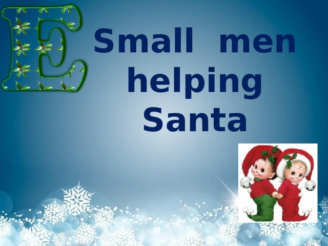 Small men helping Santa
