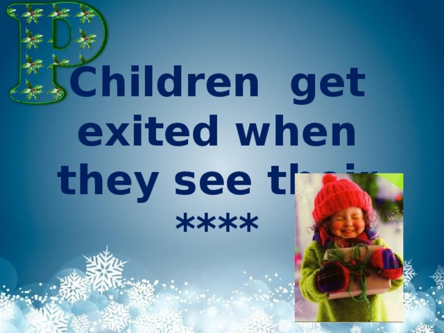Children get exited when they see their ****