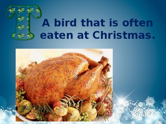 A bird that is often eaten at Christmas.